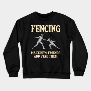 Fencing Make New Friends And Stab Them Crewneck Sweatshirt